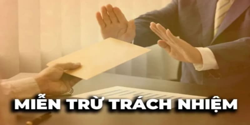miễn trừ trách nhiệm Các trường hợp áp dụng miễn trừ trách nhiệm